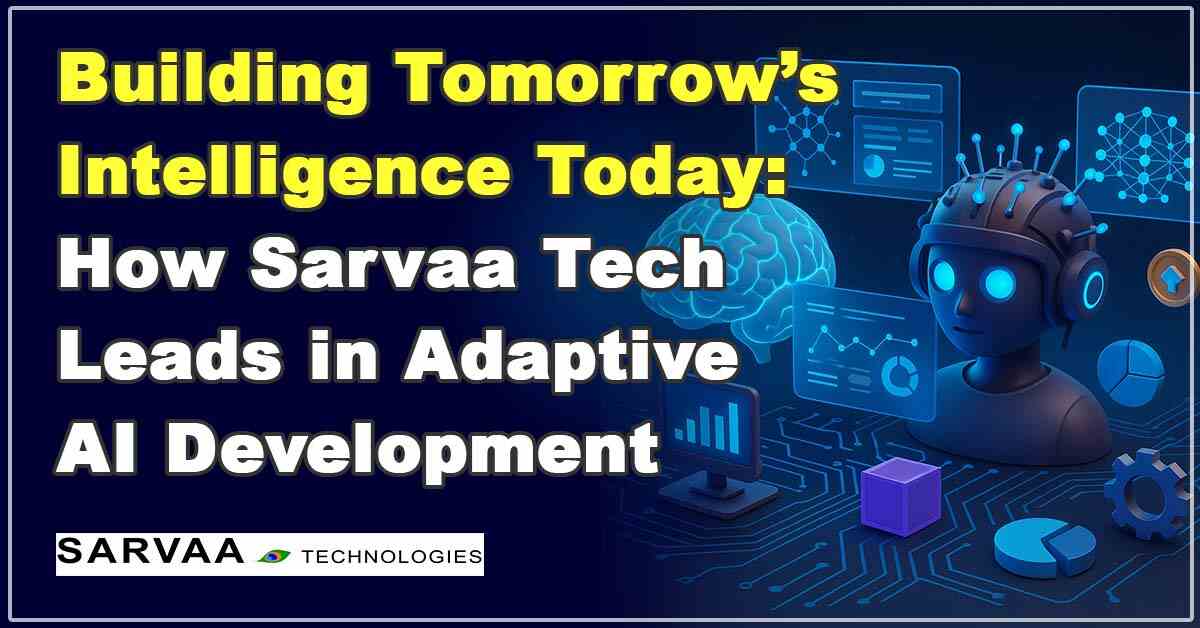 Thumbnail for blog: Sarvaa Technologies Adaptive AI Development – Building Intelligent, Evolving Systems for the Future