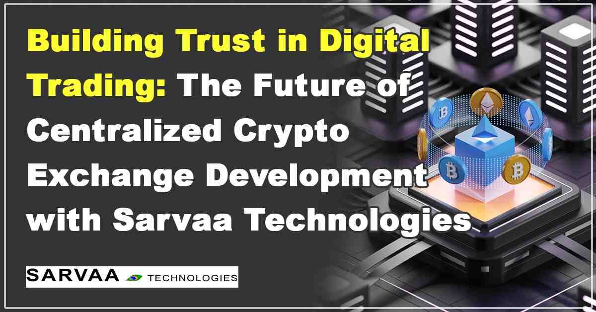 Centralized Crypto Exchange development platform by Sarvaa Technologies