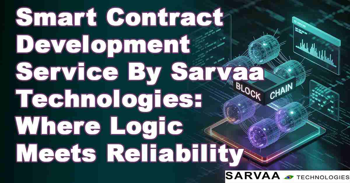 Thumbnail for blog: Banner image for Sarvaa Technologies' Smart Contract Development Service featuring a blockchain network, futuristic data visuals, and the tagline "Where Logic Meets Reliability".