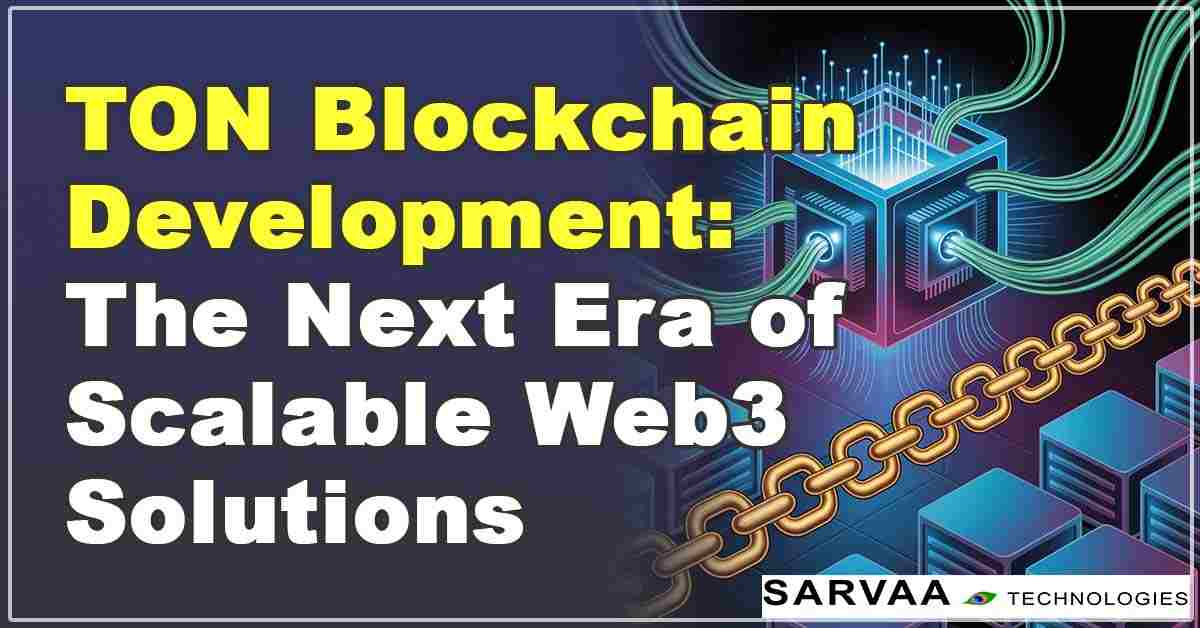 TON blockchain development by Sarvaa Technologies – fast, feasible, and practical solutions for businesses.